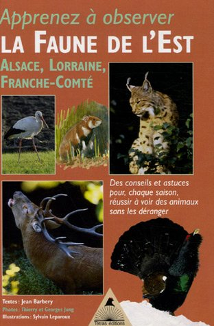 Apprenez à observer la faune de l'Est : Alsace, Lorraine, Franche-Comté : des conseils, des astuces 