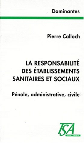 Responsabilité des établissements sanitaires et sociaux : pénale, administrative, civile
