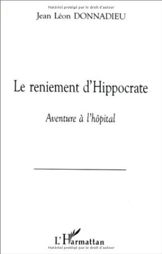 Le reniement d'Hippocrate : aventure à l'hôpital