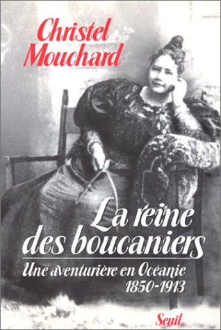 La Reine des boucaniers : une aventurière en Océanie, 1850-1913