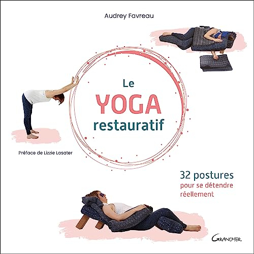Le yoga restauratif : 32 postures pour se détendre réellement