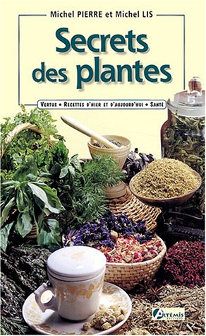 Secrets des plantes : vertus, recettes d'hier et d'aujourd'hui, santé