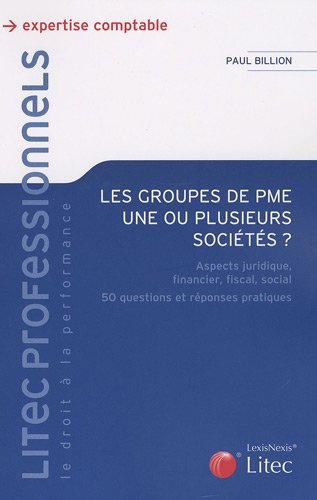 Les groupes de PME, une ou plusieurs sociétés ? : aspects juridique, financier, fiscal, social, 50 q