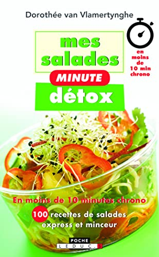 Mes salades minute détox : en moins de 10 minutes chrono : 100 recettes de salades express et minceu