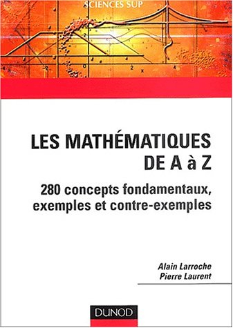 Les mathématiques de A à Z : 280 concepts fondamentaux, exemples, contre-exemples