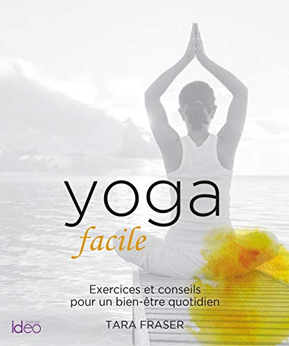 Yoga facile : exercices et conseils pour un bien-être quotidien