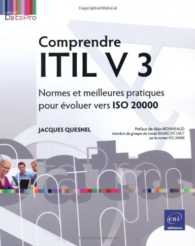 Comprendre ITIL v 3 : normes et meilleures pratiques pour évoluer vers ISO 20000