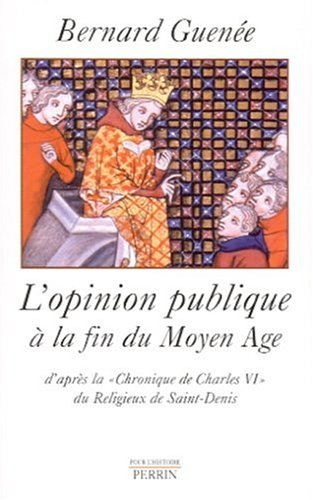 L'opinion publique à la fin du Moyen Age : d'après la chronique de Charles VI du Religieux de Saint-