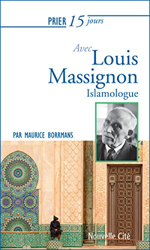 Prier 15 jours avec Louis Massignon : islamologue
