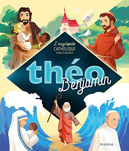 Théo benjamin : l'encyclopédie catholique pour les enfants