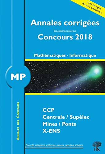 Mathématiques, informatique MP : annales corrigées des problèmes posés aux concours 2018 : CCP, Cent