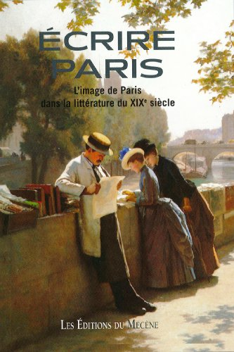 Ecrire Paris : l'image de Paris dans la littérature du XIXe siècle