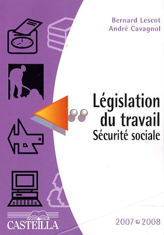Législation du travail, Sécurité sociale : aide-mémoire 2007-2008 : préparation aux divers CAP, BEP,