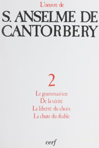 L'oeuvre d'Anselme de Cantorbéry. Vol. 2. Le Grammairien, De la vérité, La Liberté du choix, La Chut