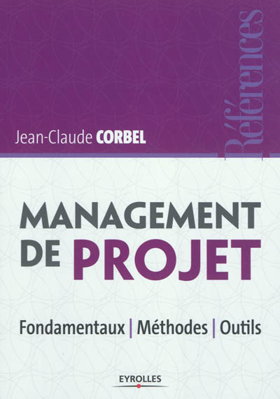 Management de projet : fondamentaux, méthodes, outils, cahier couleur, manager un projet en 15 étape