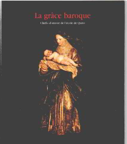 La grâce baroque : chefs-d'oeuvre de l'école de Quito : exposition, Maison de l'Amérique latine, 28 