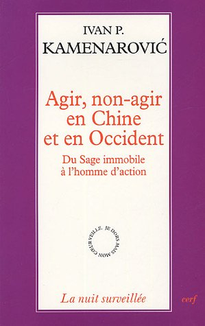 Agir, non-agir en Chine et en Occident : du sage immobile à l'homme d'action