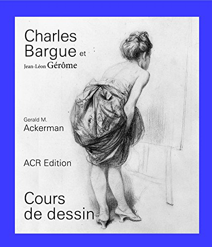Charles Bargue, avec le concours de Jean-Léon Gérôme : cours de dessin