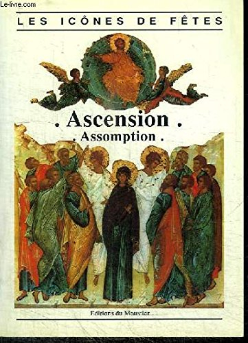 L'Ascension, l'Assomption : Sauveur, tu m'as ressuscité avec toi, et tu m'as conduit vers le Père, m