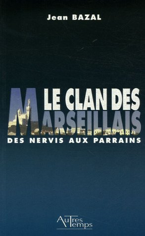 Le clan des Marseillais : des nervis aux parrains, 1900-1988