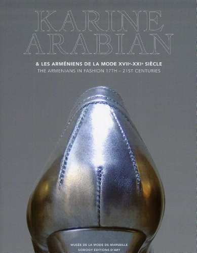 Karine Arabian et les Arméniens de la mode, XVIIe-XXIe siècle : exposition, Marseille, Musée de la m
