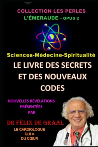 LIVRE DES SECRETS ET DES NOUVEAUX CODES: Sciences-Médecine-Spiritualité