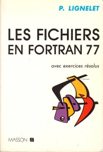 Les Fichiers en Fortran 77 : avec exercices résolus
