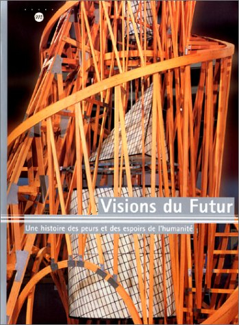 Visions du futur : une histoire des peurs et des espoirs de l'humanité : exposition, Paris, Galeries
