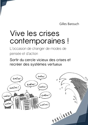 Vive les crises contemporaines ! : L'occasion de changer de modes de pensée et d'action. Sortir du c