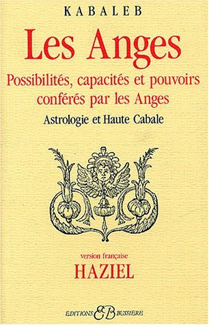 Les Anges : possibilités, capacités et pouvoirs conférés par les anges, astrologie et haute cabale.