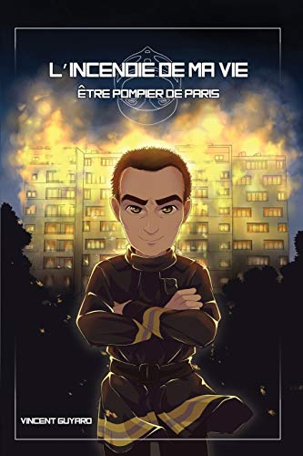L'incendie de ma vie: Être pompier de Paris