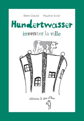 Hundertwasser, inventer la ville