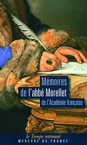 Mémoires de l'abbé Morellet, de l'Académie française, sur le dix-huitième siècle et sur la Révolutio