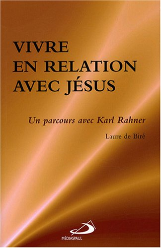 Vivre en relation avec Jésus : parcours avec Karl Rahner