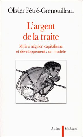 L'argent de la traite : milieu négrier, capitalisme et développement : un modèle