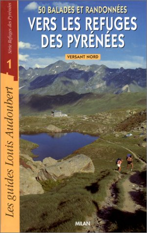 50 balades et randonnées vers les refuges des Pyrénées. Vol. 1. Versant nord