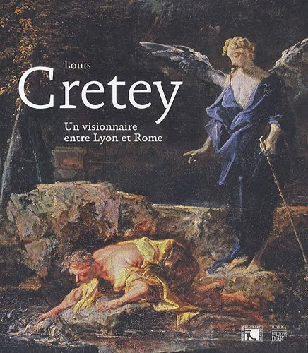 Louis Cretey : un visionnaire entre Lyon et Rome : exposition musée des Beaux-Arts de Lyon, 22 oct. 