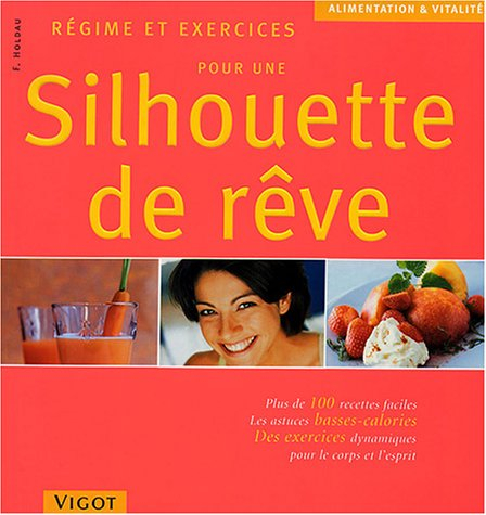 Régime pour une silhouette de rêve : plus de 100 recettes faciles, les astuces basses calories, des 