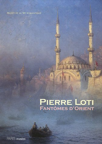 Pierre Loti, fantômes d'Orient : exposition, Paris, Musée de la vie romantique, 27 juin-3 décembre 2