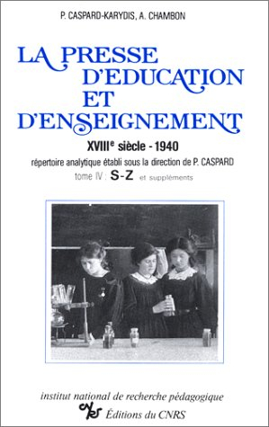 La presse d'éducation et d'enseignement : XVIIIe siècle-1940, répertoire analytique. Vol. 4. S-Z