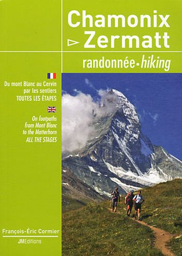 Chamonix-Zermatt : randonnée : du mont Blanc au Cervin par les sentiers, toutes les étapes. Chamonix