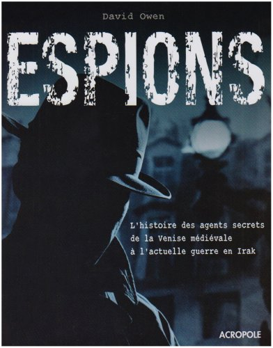 Espions : l'histoire des agents secrets de la Venise médiévale à l'actuelle guerre en Irak