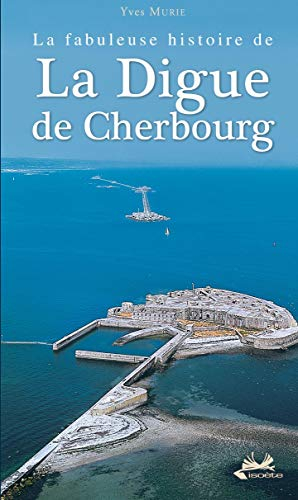 La fabuleuse histoire de la digue de Cherbourg