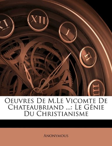 oeuvres de m.le vicomte de chateaubriand ...: le genie du christianisme