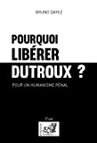 Pourquoi libérer Dutroux ? Pour un humanisme pénal