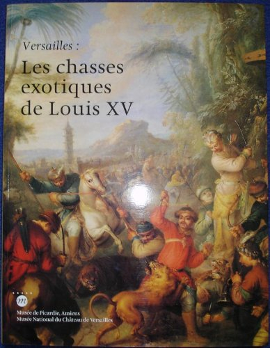 Les chasses exotiques de Louis XV : exposition, Musée de Picardie, Amiens, 15 oct. 1995-janv. 1996 ;