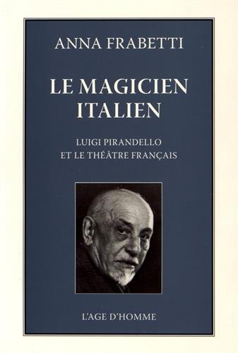 Le magicien italien : Luigi Pirandello et le théâtre français dans les années vingt et trente