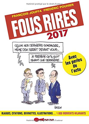 Fous rires 2017 : blagues, citations, devinettes, illustrations... 1.000 moments hilarants : avec le