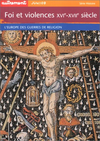 Foi et violences, XVIe-XVIIe siècle : l'Europe des guerres de Religion