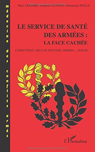 Le service de santé des armées : la face cachée : corruption, abus de pouvoir, omerta, avenir